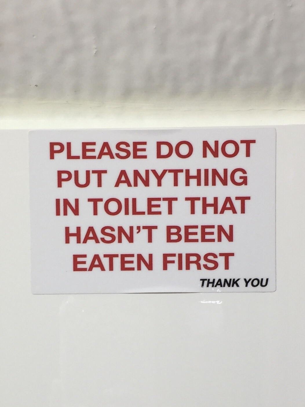 please close the door - Please Do Not Put Anything In Toilet That Hasn'T Been Eaten First Thank You