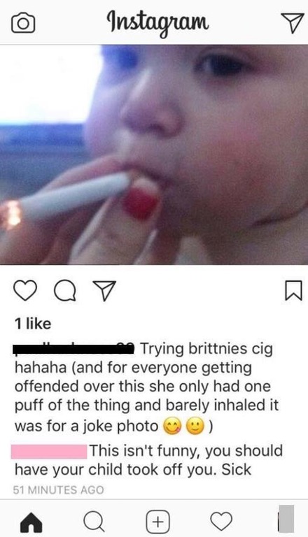 Instagram V a o 1 Trying brittnies cig hahaha and for everyone getting offended over this she only had one puff of the thing and barely inhaled it was for a joke photo This isn't funny, you should have your child took off you. Sick 51 Minutes Ago
