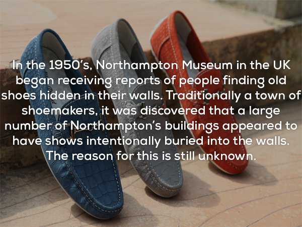Strange fun fact mystery of Northampton Museam getting reports of people finding old shoes in their walls.