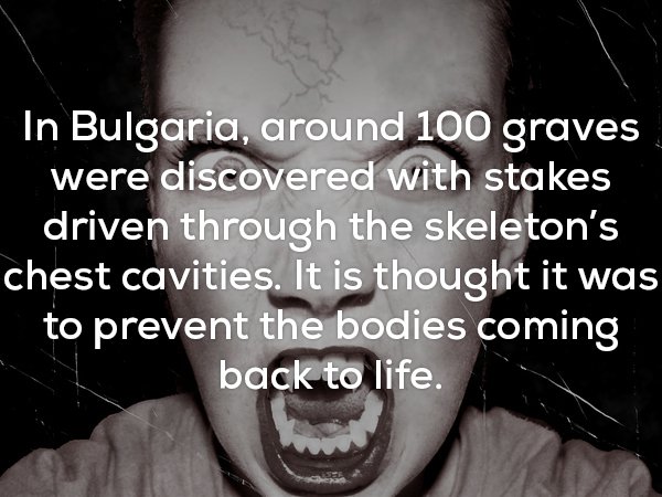 fun fact about how in Bulgaria, around 100  graves were discovered with stakes driven through the skeleton's chests