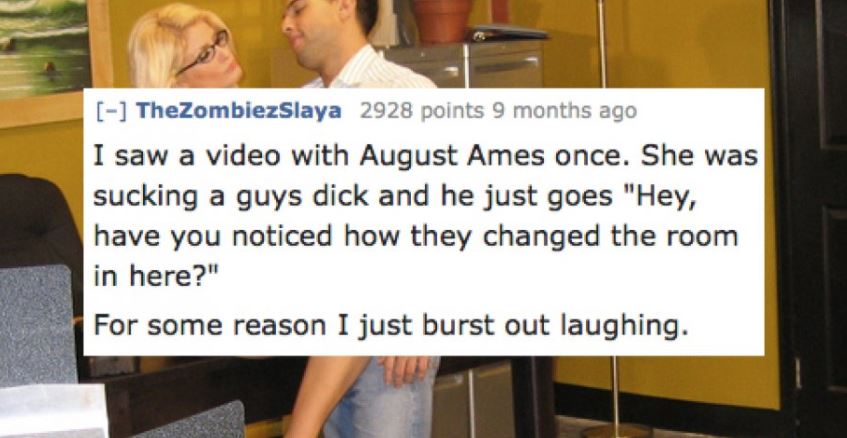 That one time in a video with August Ames when she commented about how the room had been changed around