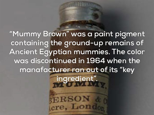 glass bottle - "Mummy Brown" was a paint pigment containing the groundup remains of Ancient Egyptian mummies. The color was discontinued in 1964 when the manafacturer ran out of its "key ingredient". Berson & \cre, London,