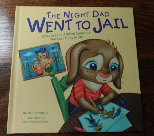 night my dad went to jail - Went To Jail What to Expect When Someone You Love Goes to Jail by Melissa Higgins illustrated by Wednesday Kirwan