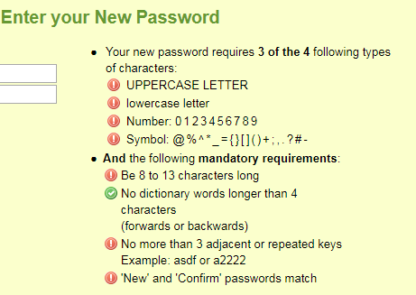 angle - Enter your New Password Your new password requires 3 of the 4 ing types of characters O Uppercase Letter lowercase letter O Number 0123456789 Symbol @%^ _ {}10;,.? And the ing mandatory requirements Be 8 to 13 characters long No dictionary words l