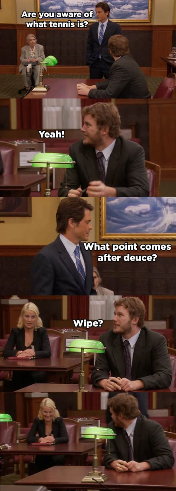 parks and rec tennis joke - Are you aware of what tennis is? Yeah! What point comes after deuce? Wipe?