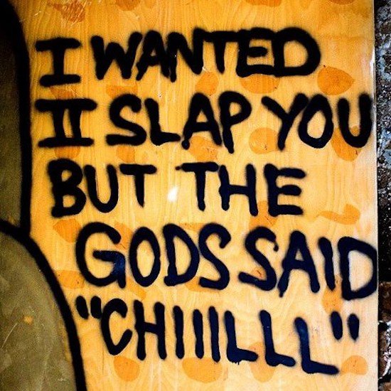 quotes on slap - I Wanted I Slap You But The Gods Said "Chilll