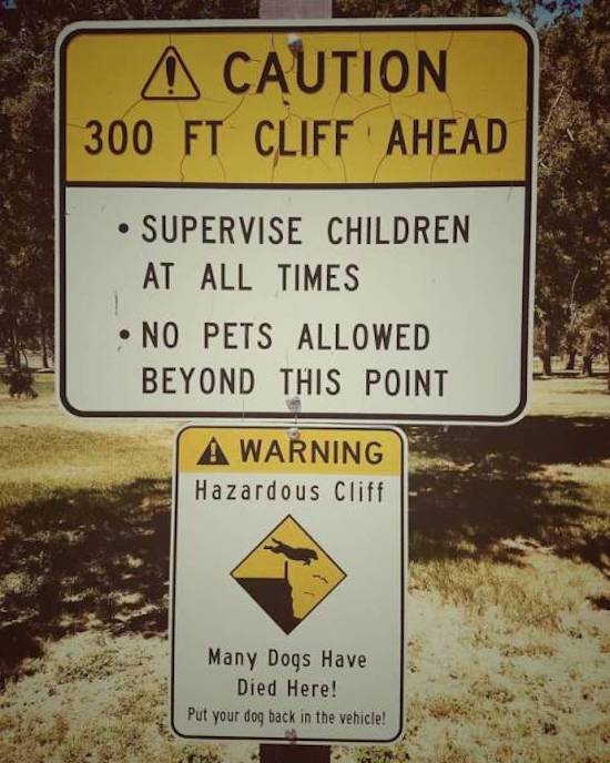 crooked river - Caution 300 Ft Cliff Ahead Supervise Children At All Times No Pets Allowed Beyond This Point A Warning Hazardous Cliff Many Dogs Have Died Here! Put your dog back in the vehicle!