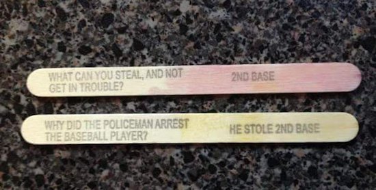 two trippy peas in a far out pod - What Can You Steal, And Not Get In Trouble? 2ND Base Why Did The Policeman Arrest The Baseball Player? H E Stole 2ND Base