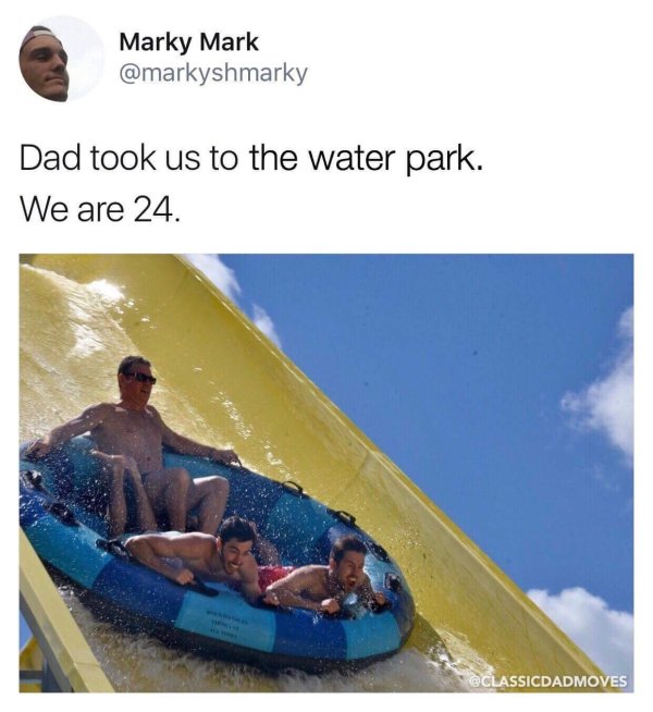 wholesome meme Meme of dad who took his kids to a waterpark, his 24 year old kids.