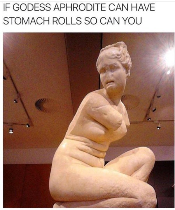 wholesome meme Meme about having stomach rolls is OK because Goddess Aphrodite had them