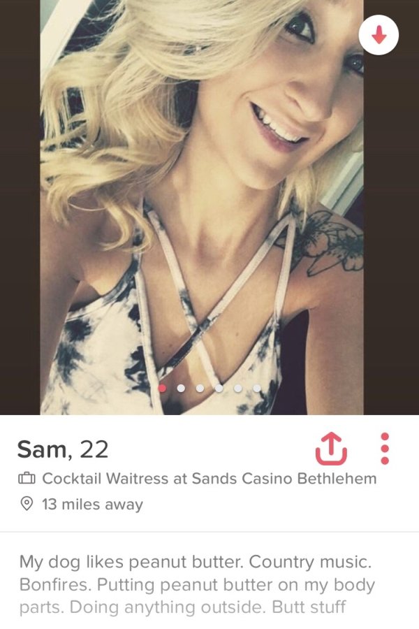 tinder nut inside - Sam, 22 Cocktail Waitress at Sands Casino Bethlehem 13 miles away My dog peanut butter. Country music. Bonfires. Putting peanut butter on my body parts. Doing anything outside. Butt stuff
