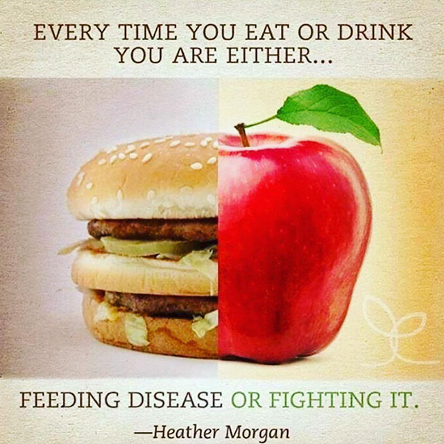 every time you eat or drink you - Every Time You Eat Or Drink You Are Either... Feeding Disease Or Fighting It. Heather Morgan