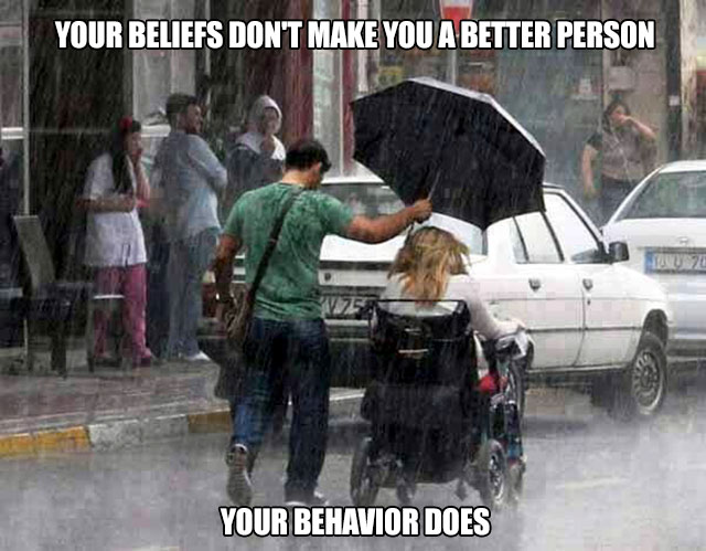 people kindness - Your Beliefs Don'T Make You A Better Person Your Behavior Does