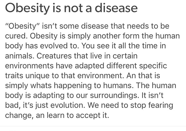 sjw tweets - Obesity is not a disease "Obesity" isn't some disease that needs to be cured. Obesity is simply another form the human body has evolved to. You see it all the time in animals. Creatures that live in certain environments have adapted different