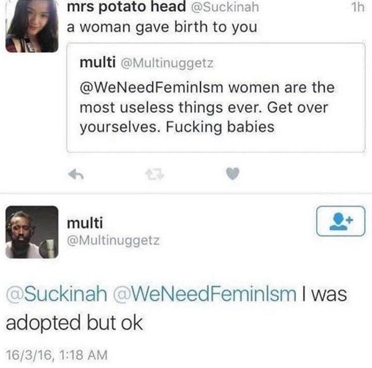 multimedia - mrs potato head a woman gave birth to you multi women are the most useless things ever. Get over yourselves. Fucking babies multi I was adopted but ok 16316,