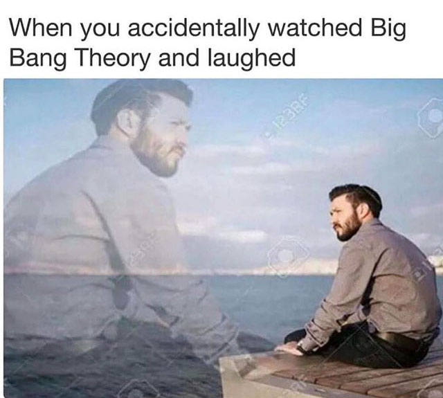 memes - you accidentally laugh at big bang theory - When you accidentally watched Big Bang Theory and laughed
