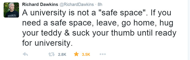 memes - r ashwin funny tweets - Richard Dawkins Dawkins 8h A university is not a "safe space". If you need a safe space, leave, go home, hug your teddy & suck your thumb until ready for university.