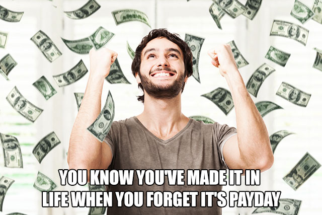 memes - Money - You Know You'Ve Made It In Life When You Forget It'S Payday