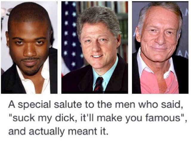 memes - famous men who said suck my dick - A special salute to the men who said, "suck my dick, it'll make you famous", and actually meant it.