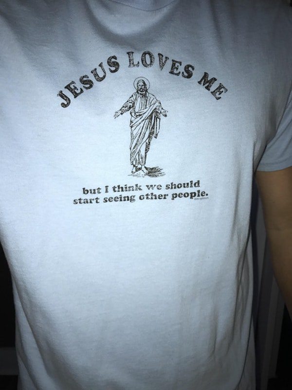 t shirt - Oves Me Jesus but I think we should start seeing other people.
