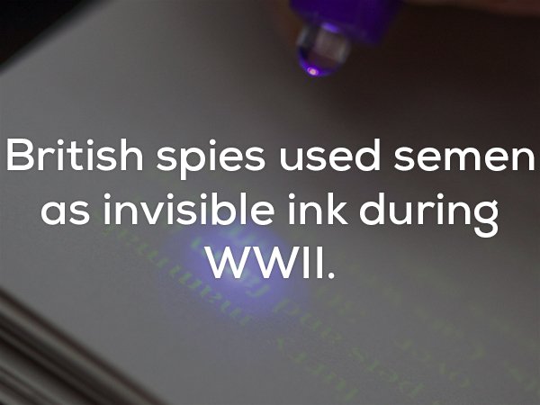 British spies used semen as invisible ink during Wwii.
