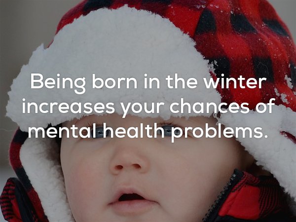 photo caption - Being born in the winter increases your chances of mental health problems.