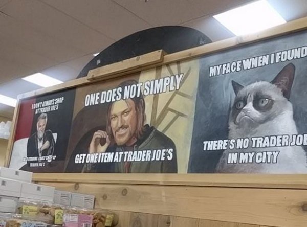 trader joe's meme - Myface Wnen I Found One Does Not Simply There'S No Trader Joe In Mycity E Med T Get One Item At Trader Joe'S