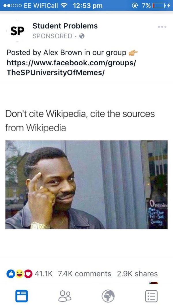 meme day ideas - ..000 Ee WiFiCall 7% 0 4 Sp Student Problems Sponsored. Posted by Alex Brown in our group TheSPUniversityOfMemes Don't cite Wikipedia, cite the sources from Wikipedia