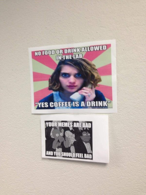 poster - No Food Or Drinkallowed In The Lab "Yes Coffee Is A Drink" egenerator Your Memes Are Bad And You Should Feel Bad