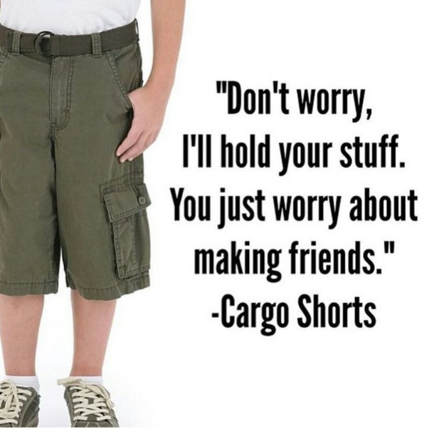 cargo shorts you worry about making friends - "Don't worry, I'll hold your stuff. You just worry about making friends." Cargo Shorts An