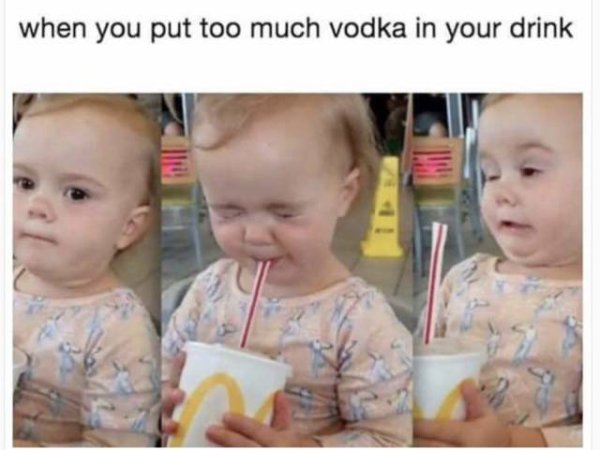 you put too much vodka in your drink - when you put too much vodka in your drink