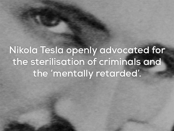Creepy meme about Nikola Tesla and how he wanted to sterilize criminals and mental patients.