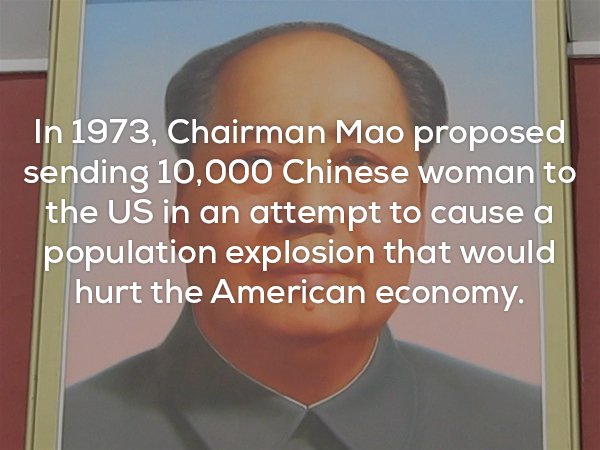 Creepy attempt by Chairman Mao in 1973 to send 10,000 Chinese woman to the US to cause a population explosion that would hurt the American Economy.
