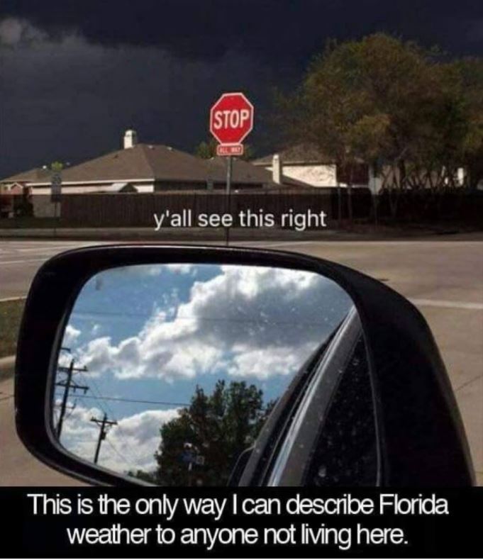 funny texas memes - Stop y'all see this right This is the only way I can describe Florida weather to anyone not living here.