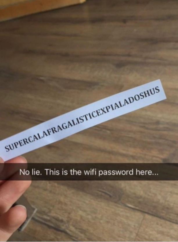 wifi password hotel - Supercalafragalisticexpialadoshus No lie. This is the wifi password here...