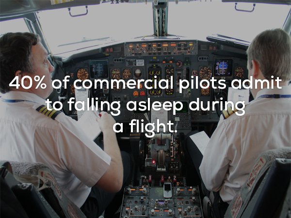 pilot cabin - . 40% of commercial pilots admit to falling asleep during a flight.