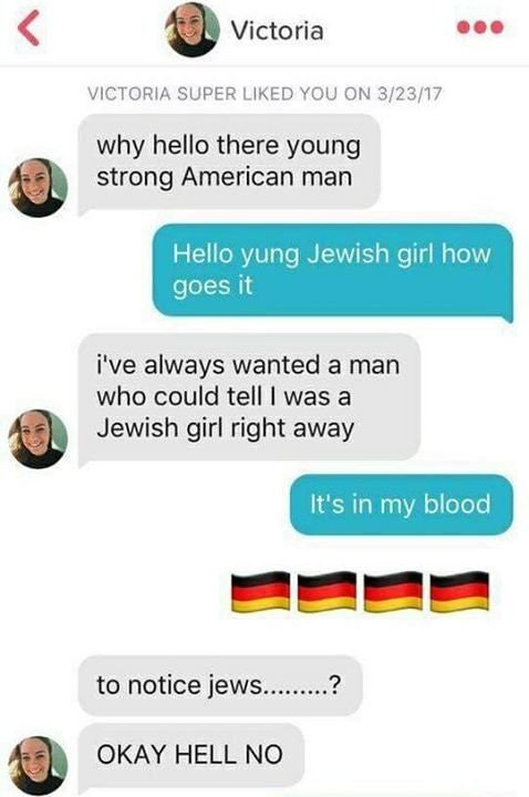 DM of girl and guy interacting, he notes that he notices she is Jewish, then throws some German pride thing and she is out of there.