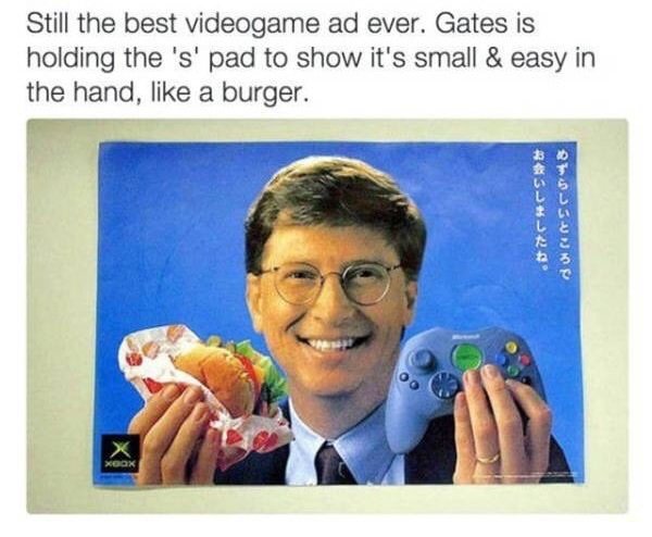 bill gates xbox burger - Still the best videogame ad ever. Gates is holding the 's' pad to show it's small & easy in the hand, a burger.