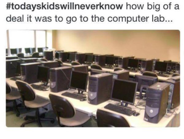 today kids will never know - how big of a deal it was to go to the computer lab...