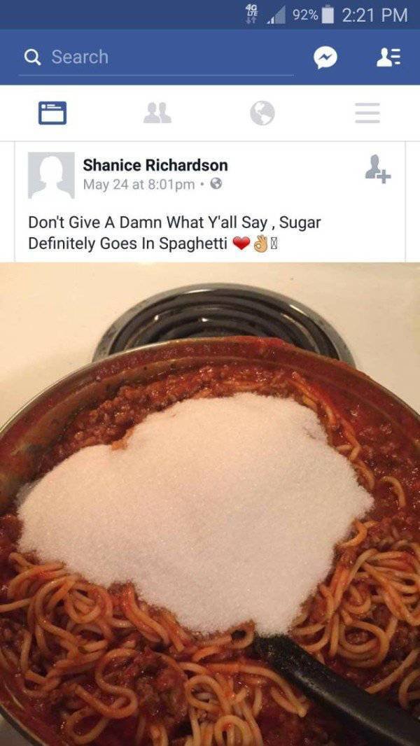 sugar in spaghetti - Q Search 992% da Shanice Richardson May 24 at pm. Don't Give A Damn What Y'all Say, Sugar Definitely Goes In Spaghetti