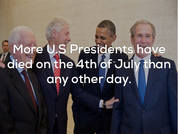suit - Orge Cm More U.S Presidents have died on the 4th of July than any other day.