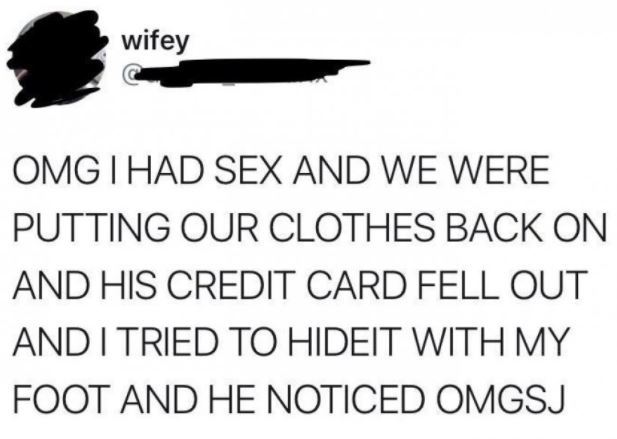 my foundation costs more than your outfit - wifey Omg I Had Sex And We Were Putting Our Clothes Back On And His Credit Card Fell Out And I Tried To Hideit With My Foot And He Noticed Omgsj