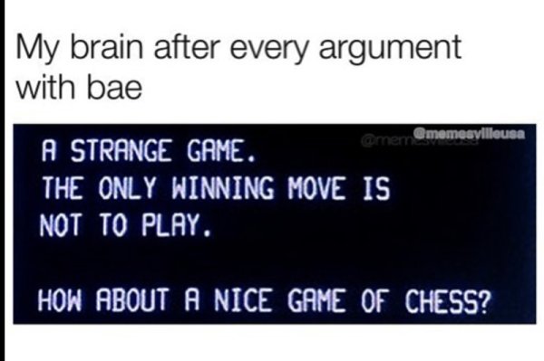 greetings professor falken - My brain after every argument with bae amer memesvilleusa A Strange Game. The Only Winning Move Is Not To Play. How About A Nice Game Of Chess?