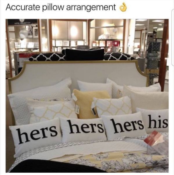 pillow hog meme - Accurate pillow arrangement hers hers hers his