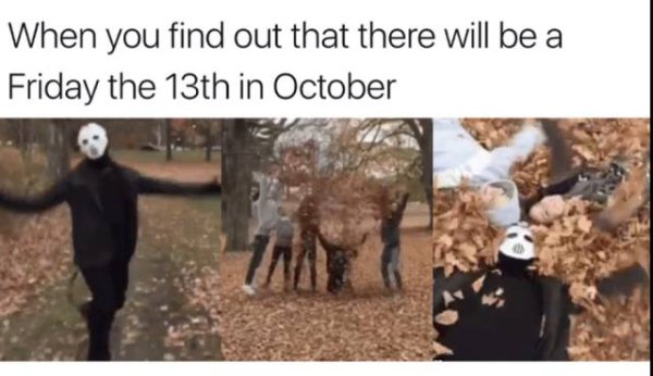 friday the 13th in october - When you find out that there will be a Friday the 13th in October