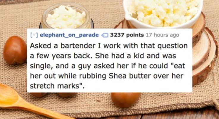 facebook bumper stickers - elephant_on_parade 3237 points 17 hours ago Asked a bartender I work with that question a few years back. She had a kid and was single, and a guy asked her if he could "eat her out while rubbing Shea butter over her stretch mark