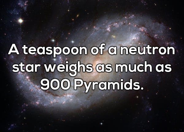 wtf facts - atmosphere - A teaspoon of a neutron star weighs as much as 900 Pyramids.