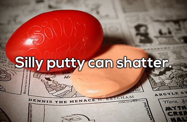 wtf facts - silly putty 1940s - Silly putty can shatter. Dro Argyll Sy Dennis The Nis The Menaceh. Ketcham 1 more fr Inst