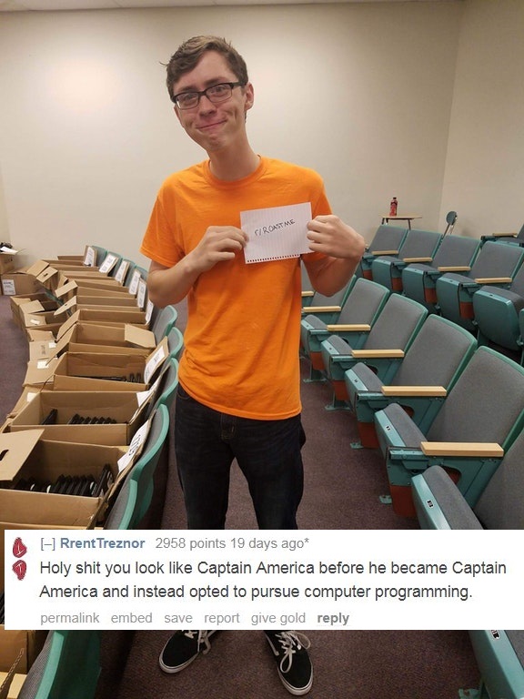room - Giroastme Rrent Treznor 2958 points 19 days ago Holy shit you look Captain America before he became Captain America and instead opted to pursue computer programming. permalink embed save report give gold