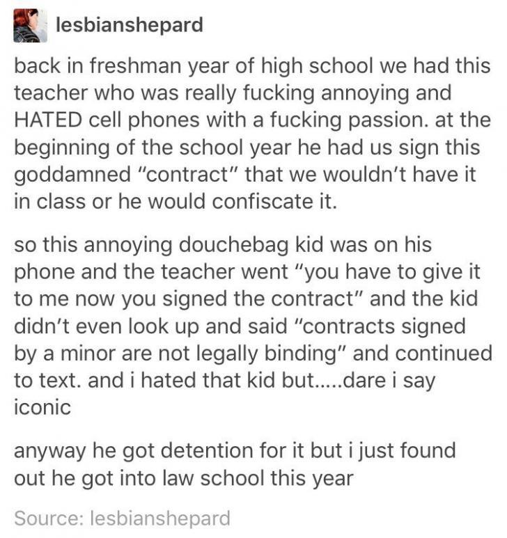 school tumblr posts funny stories - lesbianshepard back in freshman year of high school we had this teacher who was really fucking annoying and Hated cell phones with a fucking passion. at the beginning of the school year he had us sign this goddamned "co